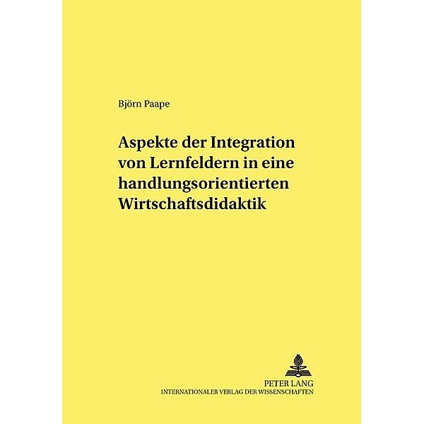 Aspekte der Integration von Lernfeldern in einer handlungsorientierten Wirtschaftsdidaktik, Björn Paape