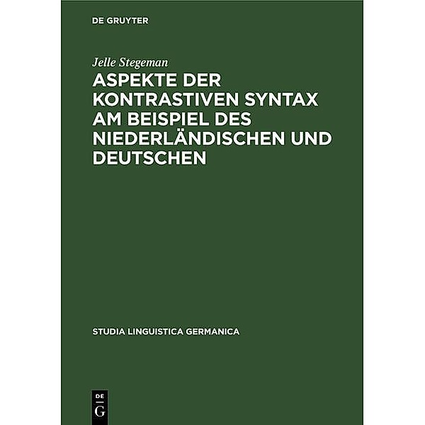 Aspekte der kontrastiven Syntax am Beispiel des Niederländischen und Deutschen / Studia Linguistica Germanica, Jelle Stegeman