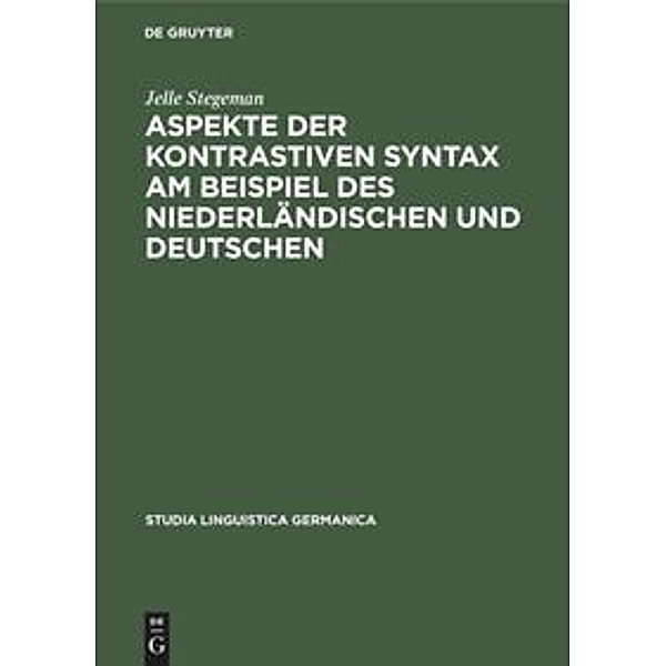 Aspekte der kontrastiven Syntax am Beispiel des Niederländischen und Deutschen, Jelle Stegeman