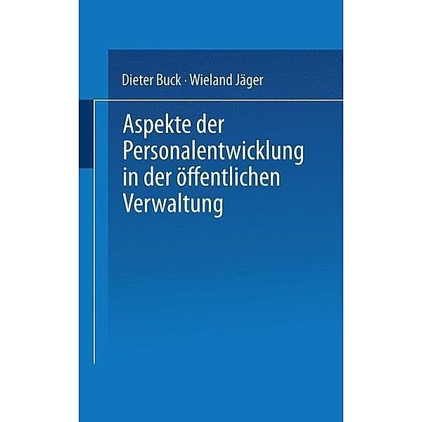 Aspekte der Personalentwicklung in der öffentlichen Verwaltung, Dieter Buck, Wieland Jäger