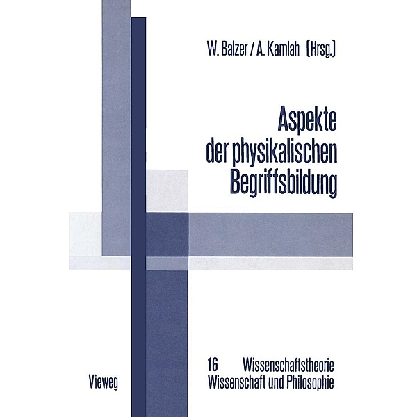 Aspekte der physikalischen Begriffsbildung / Wissenschaftstheorie, Wissenschaft und Philosophie Bd.16