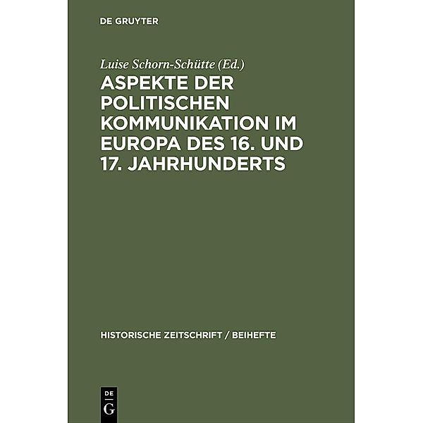 Aspekte der politischen Kommunikation im Europa des 16. und 17. Jahrhunderts / Historische Zeitschrift / Beihefte. Neue Folge Bd.N.F. 39