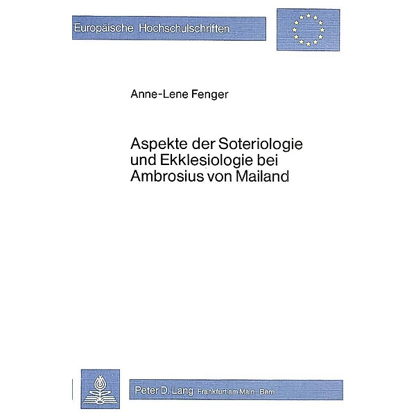 Aspekte der Soteriologie und Ekklesiologie bei Ambrosius von Mailand, Anne-Lene Fenger