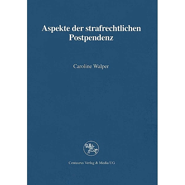 Aspekte der strafrechtlichen Postpendenz / Reihe Rechtswissenschaft, Caroline Walper