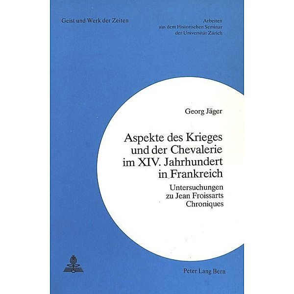 Aspekte des Krieges und der Chevalerie im XIV. Jahrhundert in Frankreich, Georg Jäger