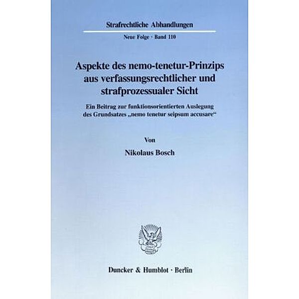 Aspekte des nemo-tenetur-Prinzips aus verfassungsrechtlicher und strafprozessualer Sicht., Nikolaus Bosch