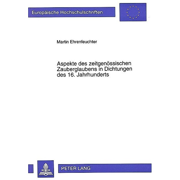 Aspekte des zeitgenössischen Zauberglaubens in Dichtungen des 16. Jahrhunderts, Martin Ehrenfeuchter