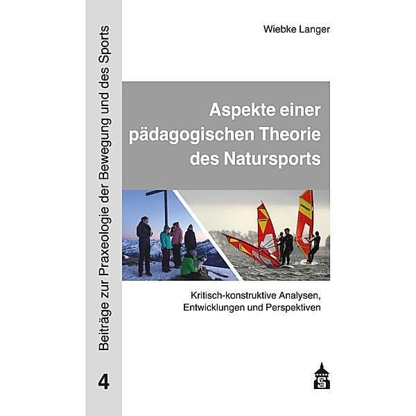 Aspekte einer pädagogischen Theorie des Natursports / Beiträge zur Praxeologie der Bewegung und des Sports Bd.4, Wiebke Langer
