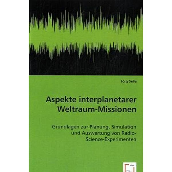 Aspekte interplanetarer Weltraum-Missionen, Dr. Jörg Selle