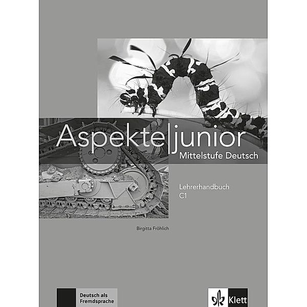 Aspekte junior: Lehrerhandbuch C1, Birgitta Fröhlich, Ute Koithan, Tanja Mayr-Sieber, Helen Schmitz, Ralf Sonntag