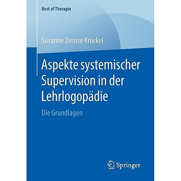 Aspekte systemischer Supervision in der Lehrlogopädie / Best of Therapie, Susanne Denise Kröckel