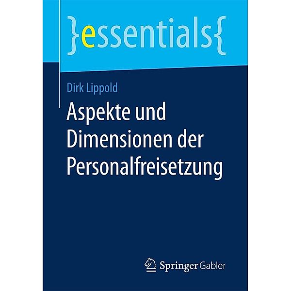 Aspekte und Dimensionen der Personalfreisetzung / essentials, Dirk Lippold