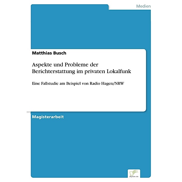 Aspekte und Probleme der Berichterstattung im privaten Lokalfunk, Matthias Busch