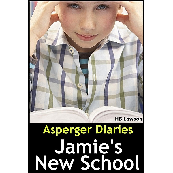 Asperger Diaries: Jamie's New School / H.B. Lawson, H. B. Lawson