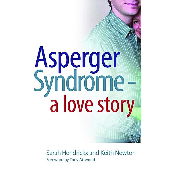 Asperger Syndrome - A Love Story, Sarah Hendrickx, Keith Newton