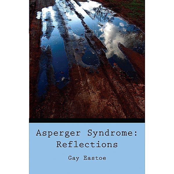 Asperger Syndrome: Reflections, Gay Eastoe