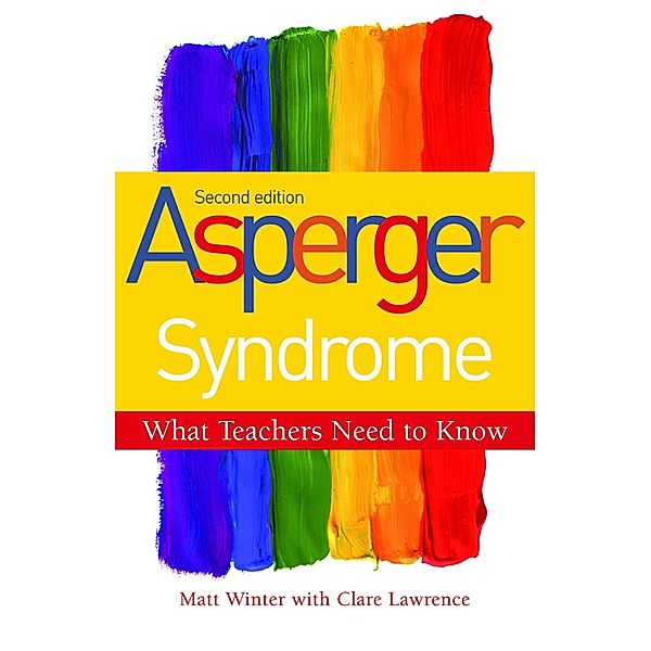 Asperger Syndrome - What Teachers Need to Know, Matt Winter