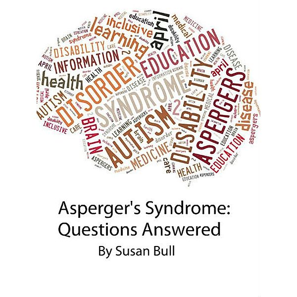Asperger's Syndrome: Questions Answered, Susan Bull
