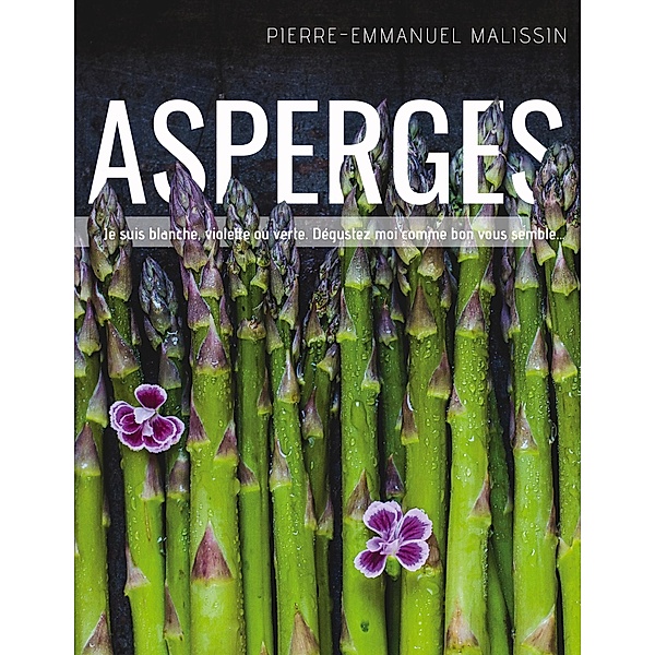Asperges / Cuisine et mets de A à Z Bd.6, Pierre-Emmanuel Malissin