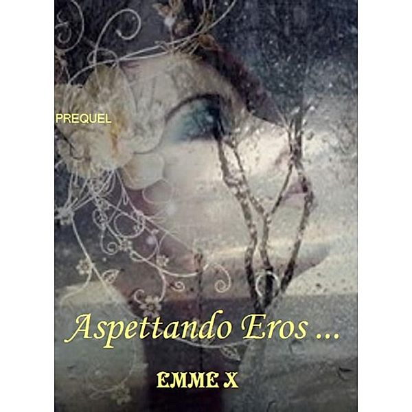 Aspettando Eros...Prequel, Emme X