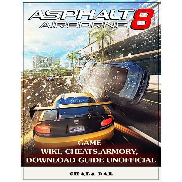 Asphalt 8 Airborne Game Wiki, Cheats, Armory, Download Guide Unofficial, Chala Dar