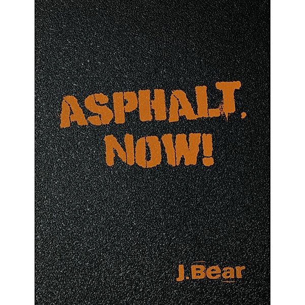 Asphalt, Now!, J. Bear