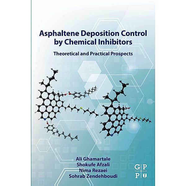 Asphaltene Deposition Control by Chemical Inhibitors, Ali Ghamartale, Shokufe Afzali, Nima Rezaei, Sohrab Zendehboudi