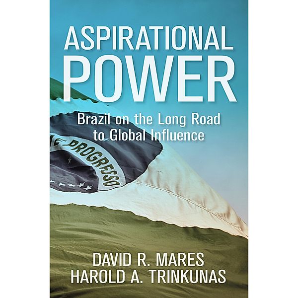 Aspirational Power / Geopolitics in the 21st Century, David R. Mares, Harold A. Trinkunas