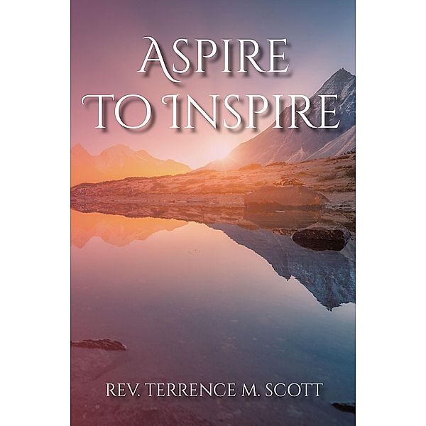 Aspire To Inspire, Rev. Terrence M. Scott