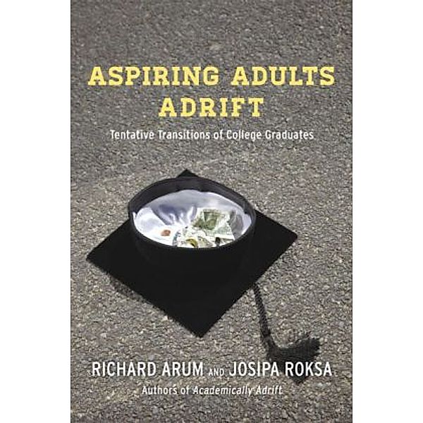 Aspiring Adults Adrift - Tentative Transitions of College Graduates, Richard Arum, Josipa Roksa