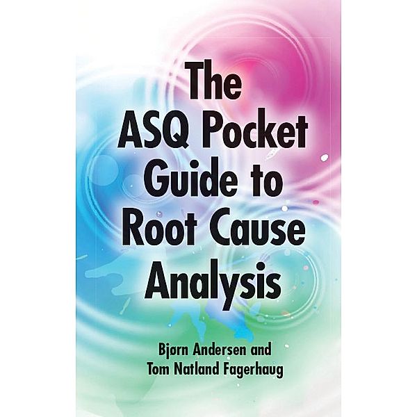 ASQ Pocket Guide to Root Cause Analysis, Bjorn Andersen, Tom Fagerhaug