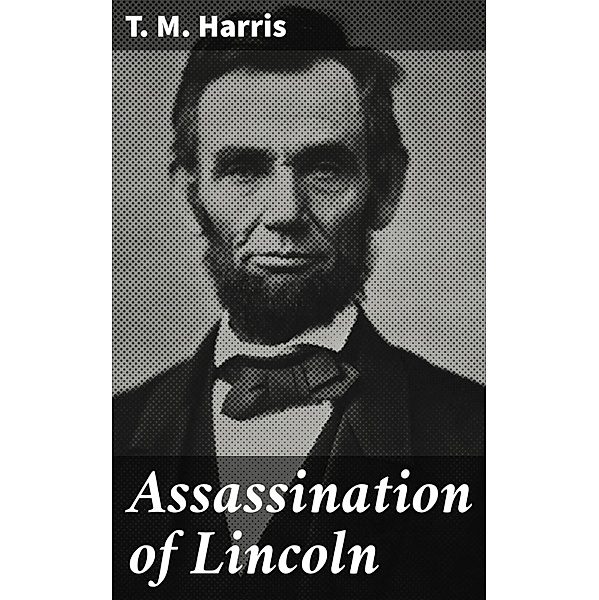 Assassination of Lincoln, T. M. Harris