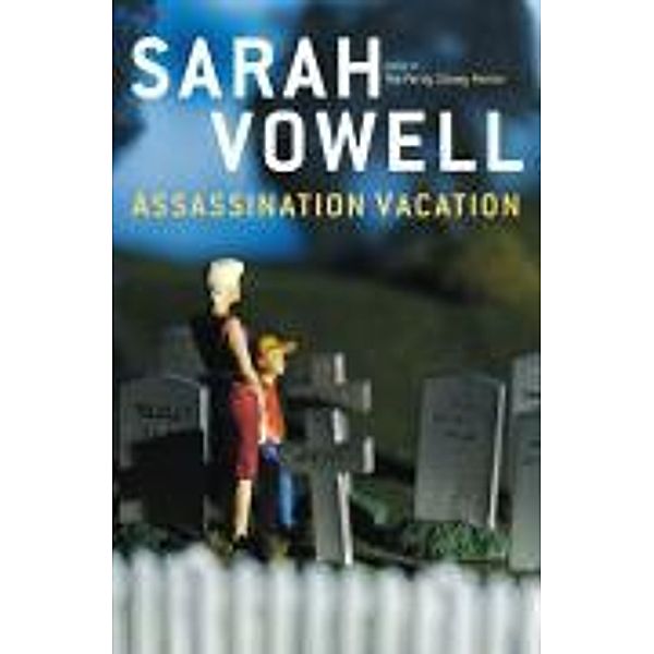 Assassination Vacation, Sarah Vowell