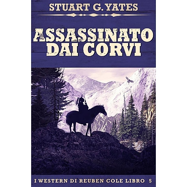 Assassinato Dai Corvi / I Western Di Reuben Cole Bd.5, Stuart G. Yates