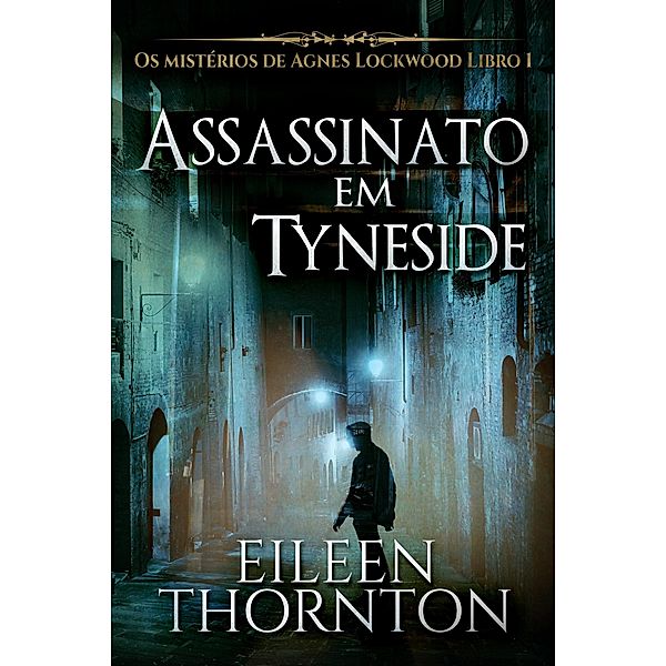 Assassinato em Tyneside / Os mistérios de Agnes Lockwood Bd.1, Eileen Thornton