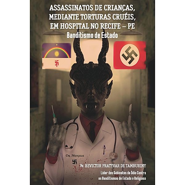 Assassinatos de crianças, mediante torturas cruéis, em hospital no Recife - PE, Bevictor Pratyvar de Tamburiny