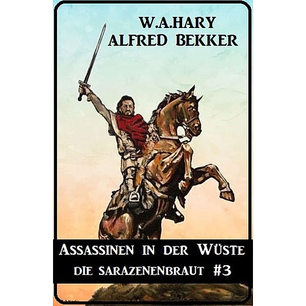 Assassinen in der Wüste: Die Sarazenenbraut 3, W. A. Hary, Alfred Bekker