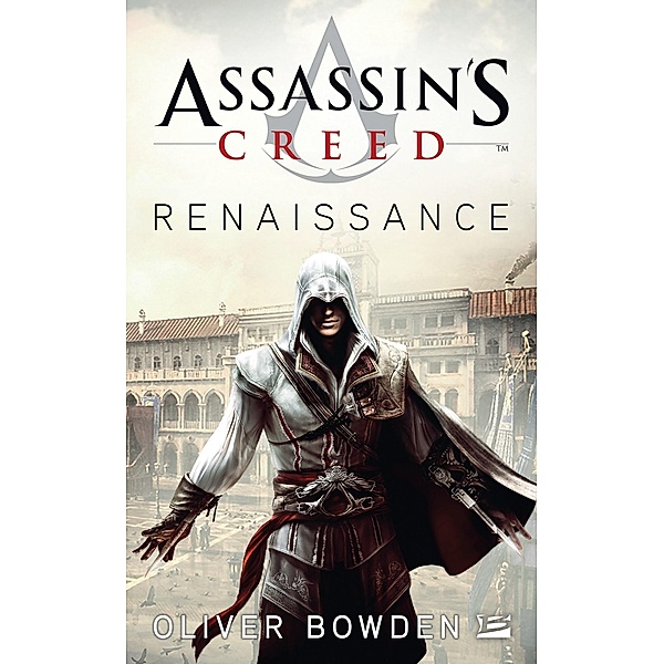 Assassin's Creed : Assassin's Creed : Renaissance / Gaming, Oliver Bowden