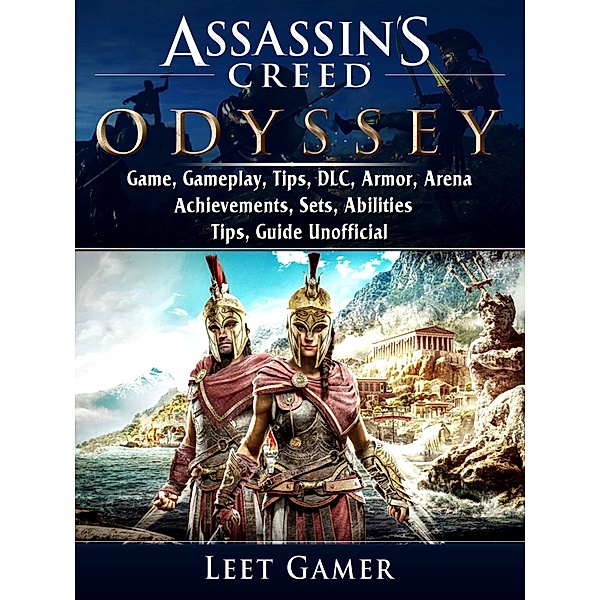 Assassins Creed Odyssey Game, Gameplay, Tips, DLC, Armor, Arena, Achievements, Sets, Abilities, Tips, Guide Unofficial / HIDDENSTUFF ENTERTAINMENT, Leet Gamer