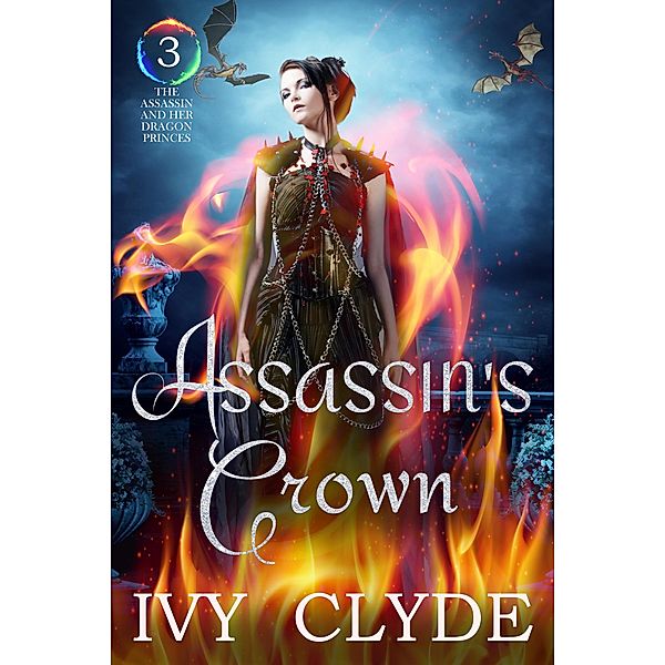 Assassin's Crown (The Assassin and her Dragon Princes, #3) / The Assassin and her Dragon Princes, Ivy Clyde