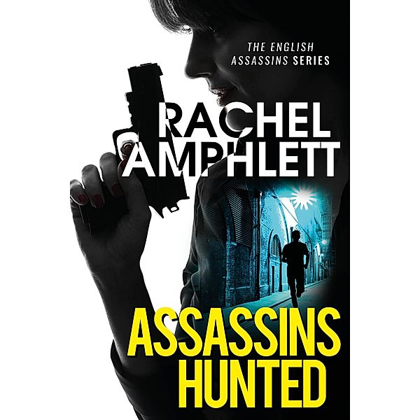 Assassins Hunted (English Assassins, #1) / English Assassins, Rachel Amphlett