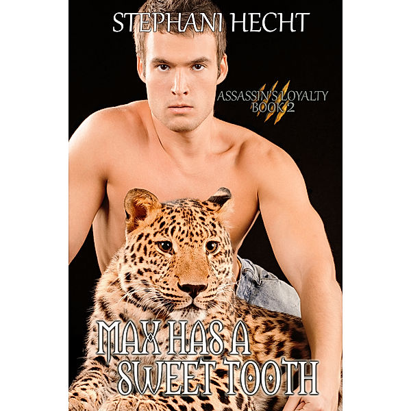 Assassin's Loyalty: Max Has a Sweet Tooth (Assassin's Loyalty #2), Stephani Hecht