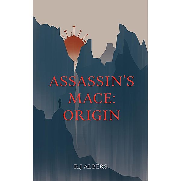 Assassin's Mace: Origin, R J Albers