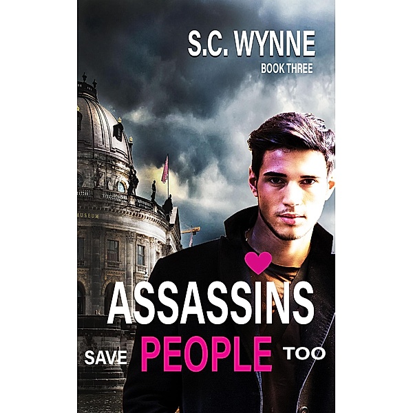 Assassins Save People Too (Assassins in Love Series, #3) / Assassins in Love Series, S. C. Wynne