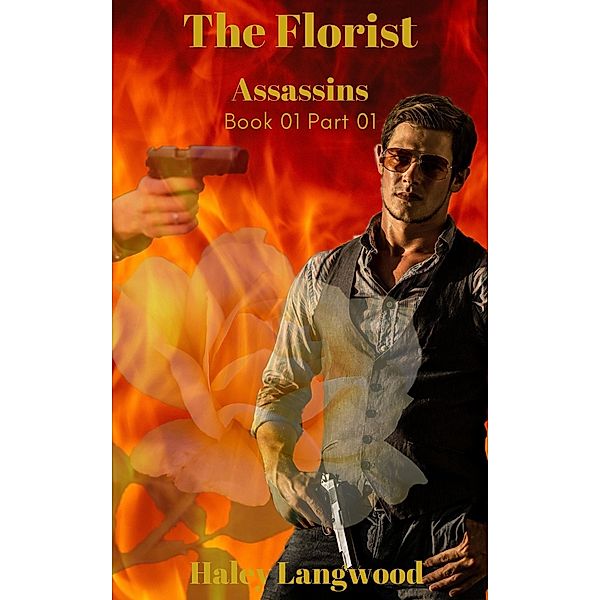 Assassins The Florist Book One Part One / Assassins, Haley Langwood
