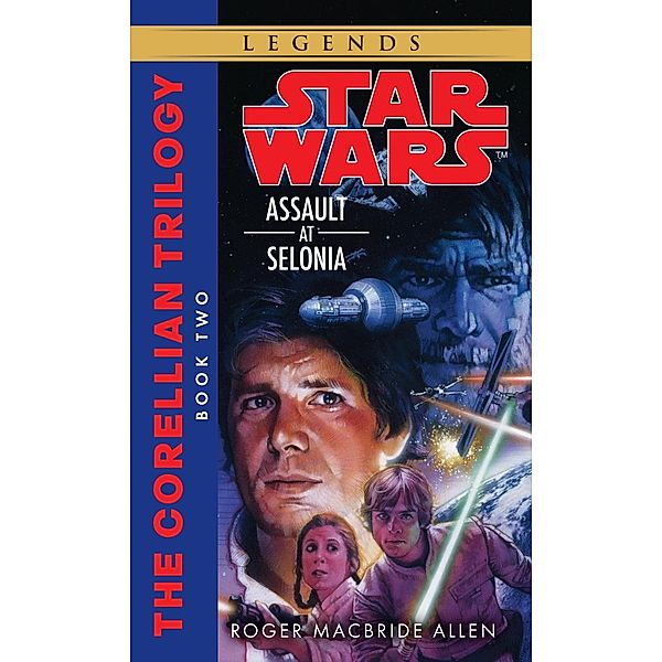 Assault at Selonia: Star Wars Legends (The Corellian Trilogy) / Star Wars: The Corellian Trilogy - Legends Bd.2, Roger MacBride Allen