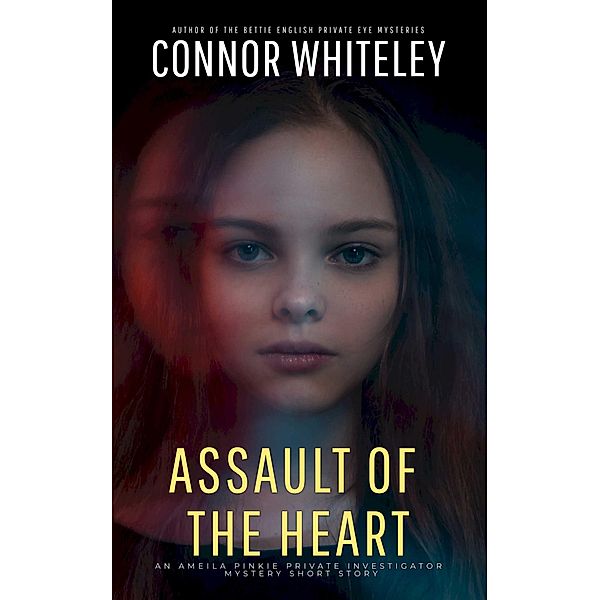 Assault Of The Heart: An Amelia Pinkie Private Investigator Mystery Short Story (Amelia Pinkie Private Investigator Mysteries, #3) / Amelia Pinkie Private Investigator Mysteries, Connor Whiteley