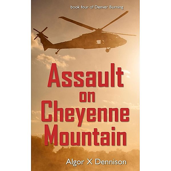 Assault on Cheyenne Mountain (Denver Burning, #4), Algor X Dennison