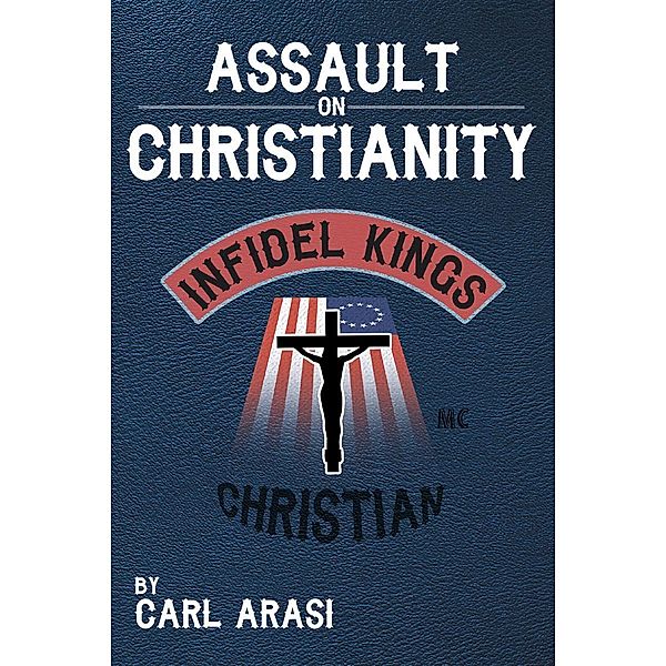 Assault on Christianity / Page Publishing, Inc., Carl Arasi