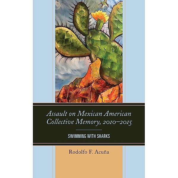 Assault on Mexican American Collective Memory, 2010-2015 / Latinos and American Politics, Rodolfo F. Acuña